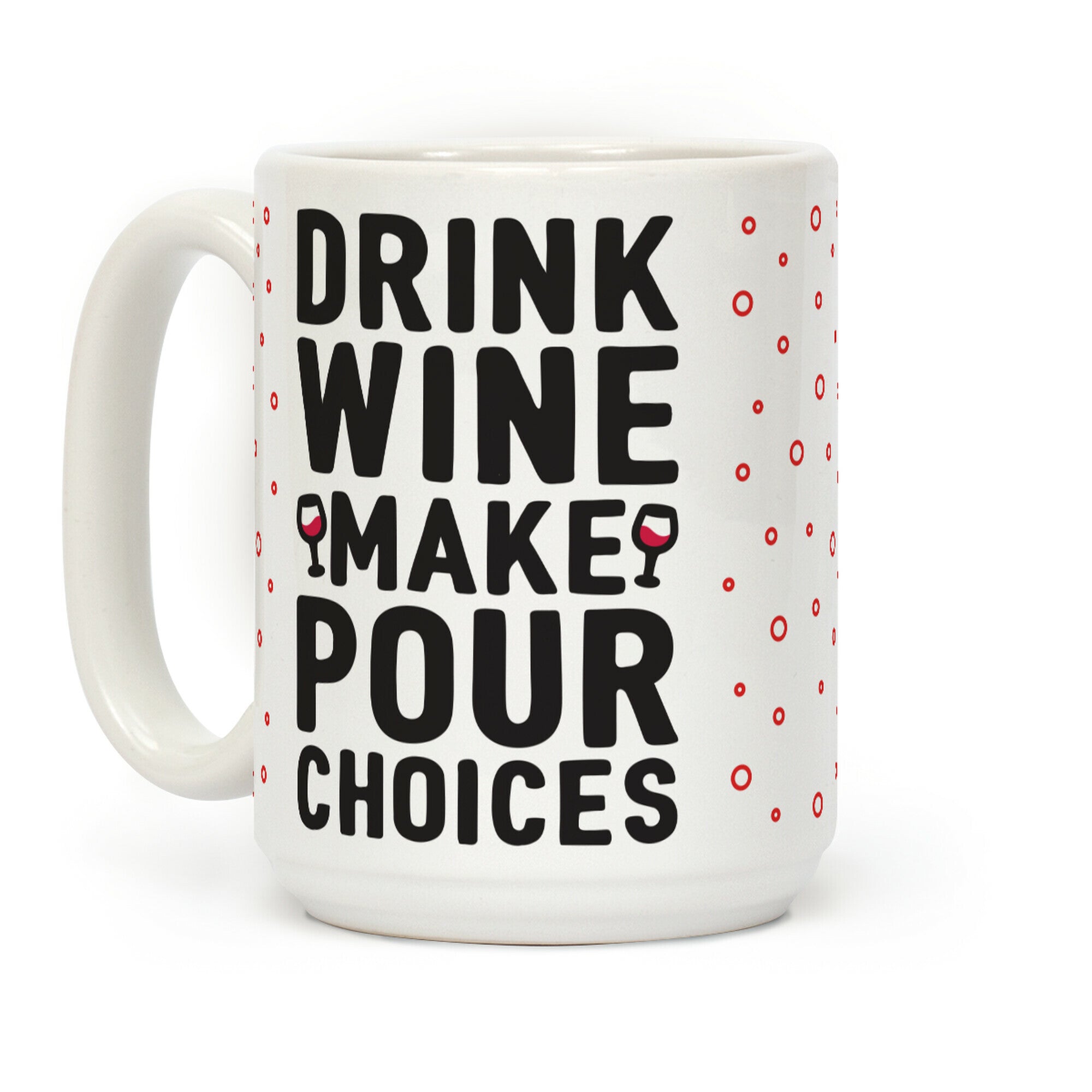 Drink Wine Make Pour Choices Coffee Mug